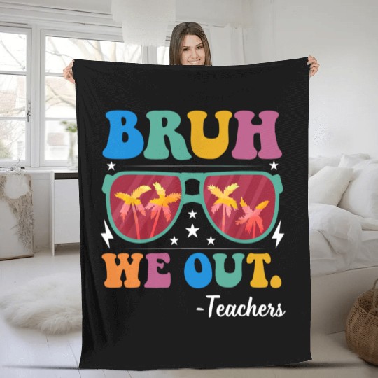 Bruh We Out Teachers Fleece Blankets End Of School Year