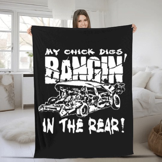 My Chick Digs Bangin' In The Rear Demolition Derby Fleece Blankets