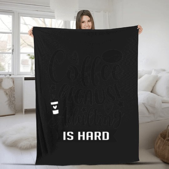 Coffee Because Adulting is Hard Coffee Addiction Fleece Blankets