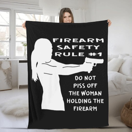 Firearm Safety Rule #1 Don’t Piss Her Off © Fleece Blankets