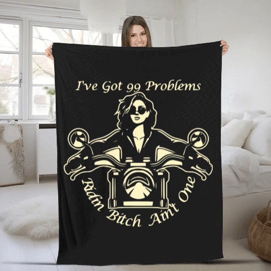 I Got 99 Problems Ridin Bitch Ain’t One © Fleece Blankets