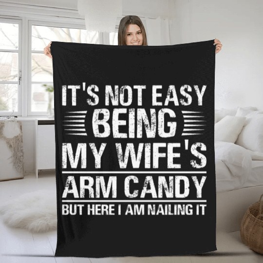 Fathers Day Its Not Easy Being My Wife's Arm Candy Fleece Blankets