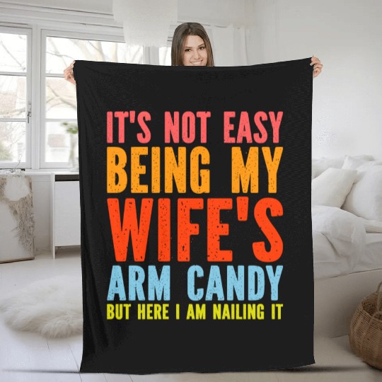 Fathers Day Its Not Easy Being My Wife's Arm Candy Fleece Blankets
