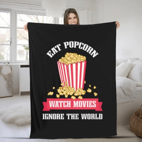 Eat Popcorn Watch Movies Ignore World Apparel Fleece Blankets