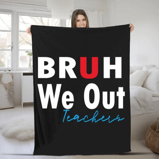 Bruh We Out Teachers Fleece Blankets