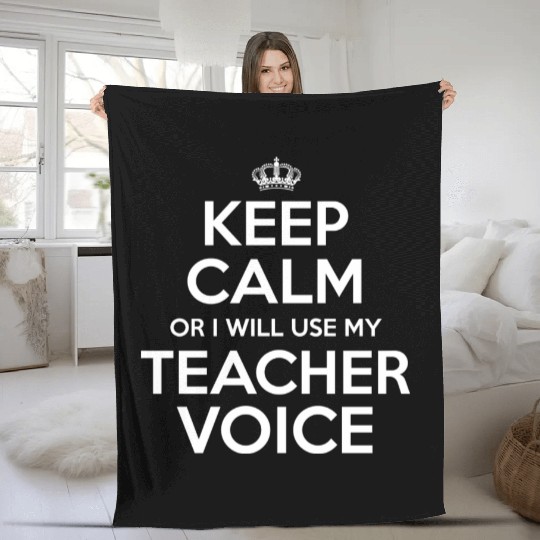 Keep Calm Or I Will Use My Teacher Voice Fleece Blankets