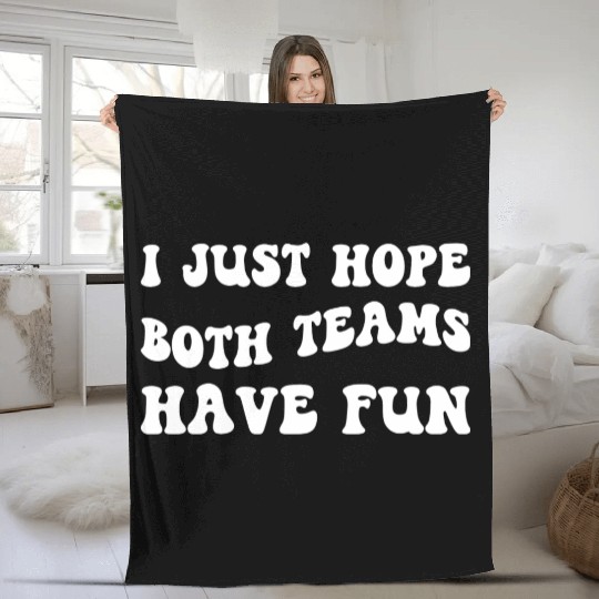 Funny Football I Just Hope Both Teams Have Fun Fleece Blankets