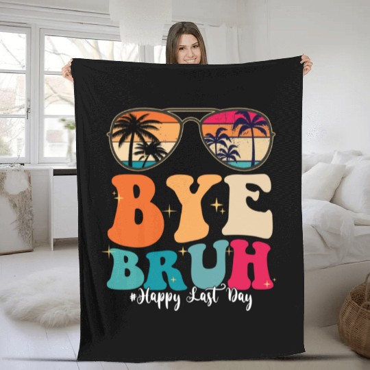 Bye Bruh Happy Last Day Of School Teacher Summer Fleece Blankets