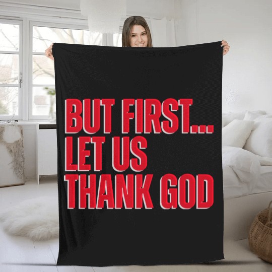 But First Let Us Thank God Christian Fleece Blankets