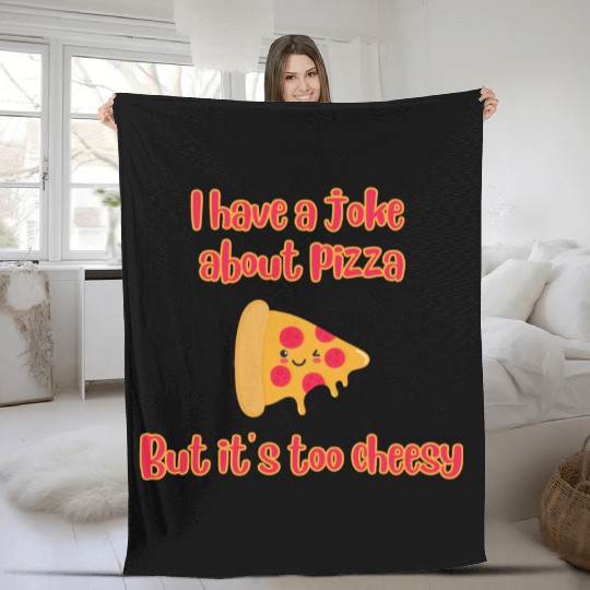 I Have A Joke About Pizza But It’s Too Cheesy Fleece Blankets