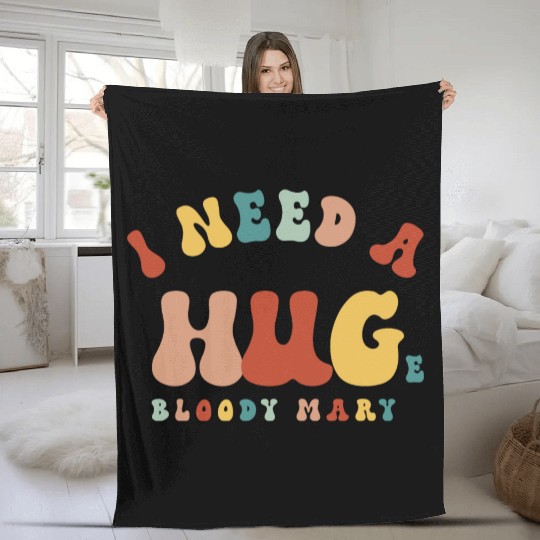 I Need A Huge Bloody Mary Funny Drinking Cocktail Fleece Blankets