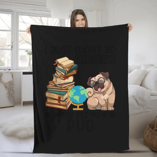 I Just Want to Read Books & Pet My Pug Fleece Blankets