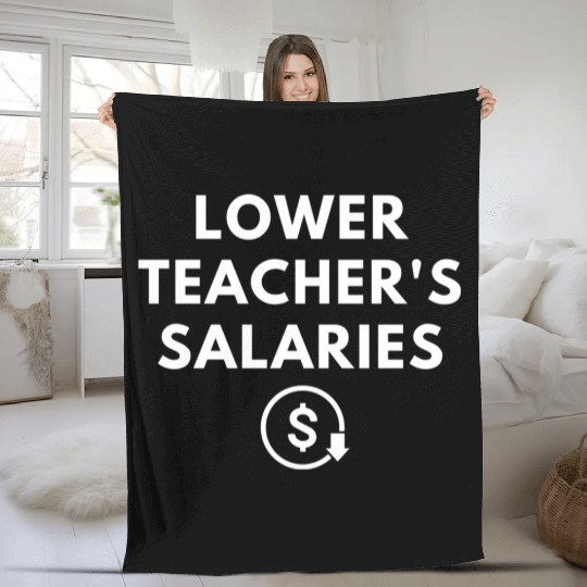 Lower Teacher Salaries Fleece Blankets