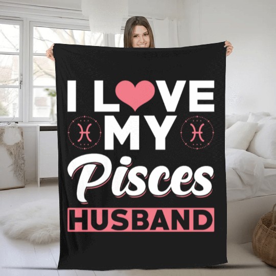 I love my Pisces Husband Fleece Blankets