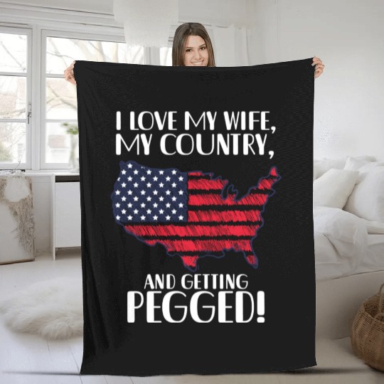 I LOVE MY WIFE, MY COUNTRY, AND GETTING PEGGED! Fleece Blankets