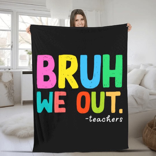 Bruh We Out Teachers End Of School Fleece Blankets