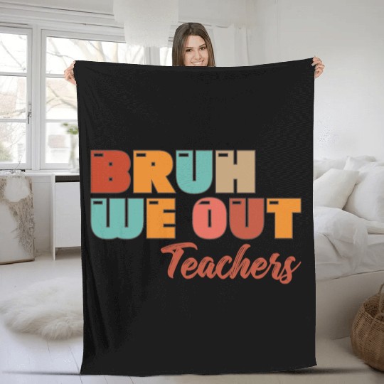 Bruh We Out Teachers Fleece Blankets