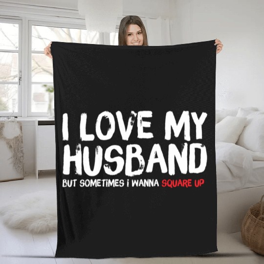 I Love My Husband But Sometimes I Wanna Square Fleece Blankets