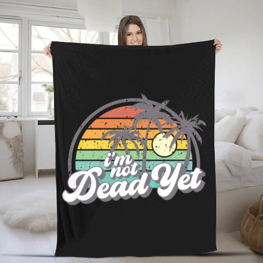 I'M Not Dead Yet Fleece Blankets