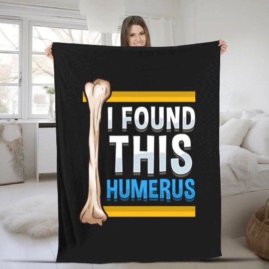 Funny I Found This Humerus Archeologist Bone Pun Fleece Blankets