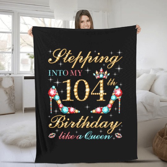 Stepping Into My 104Th Like A Queen Boss Bday Fleece Blankets