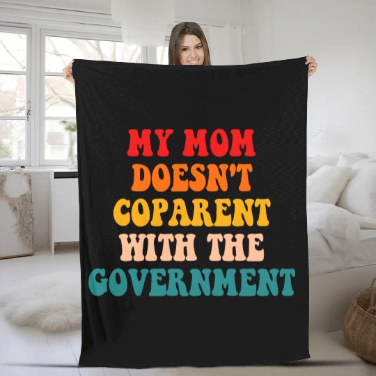 My Mom Doesn't Coparent With The Government Fleece Blankets