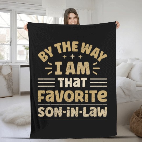 By The Way I Am That Favorite Son In Law Fleece Blankets