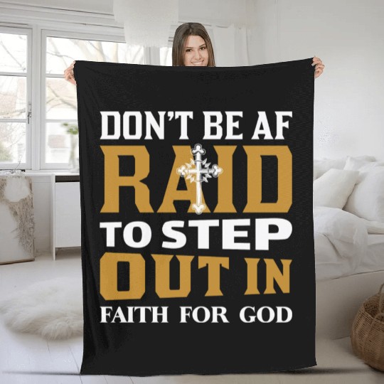Don t Be Af Raid To Step Out In Faith For God Fleece Blankets