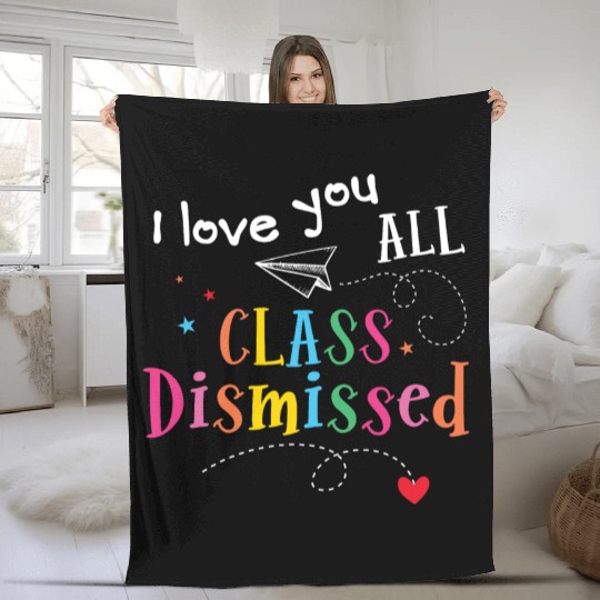 I Love You All Class Dismissed Last Day of School Fleece Blankets
