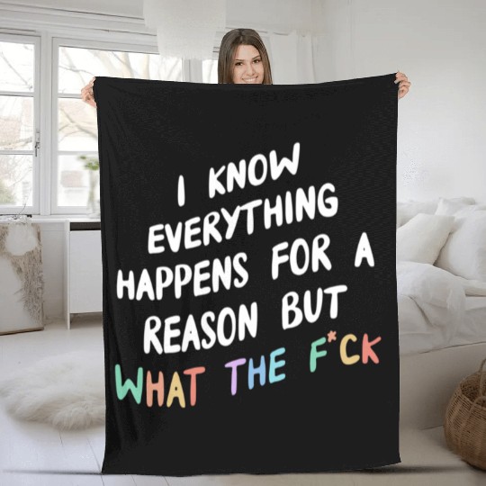 I Know Everything Happens For A Reason But Wtf Fleece Blankets