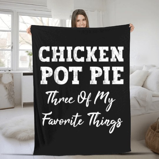 Chicken Pot Pie Three Of My Favorite Things Pot Pi Fleece Blankets