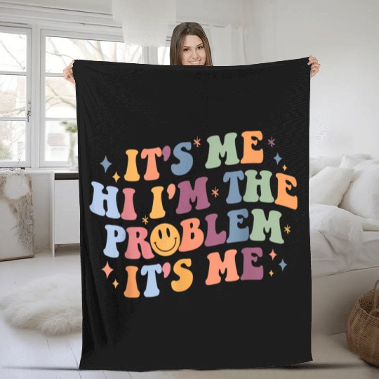 Its Me Hi I'M The Problem Its Me Fleece Blankets