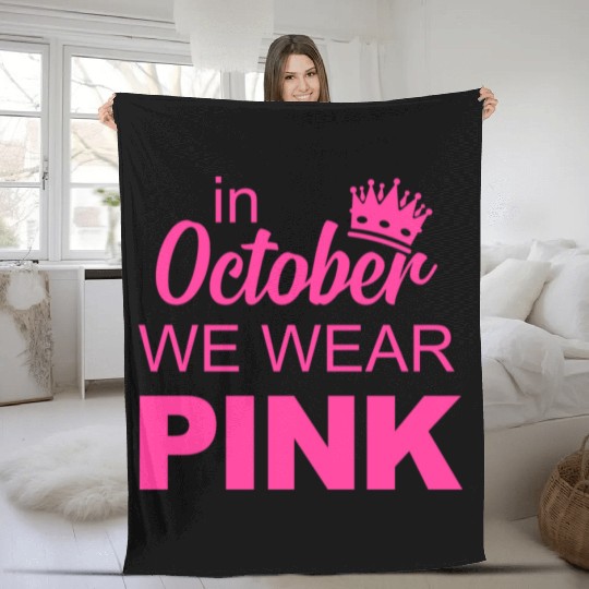 In October We Wear Pink Breast Cancer Awareness Fleece Blankets