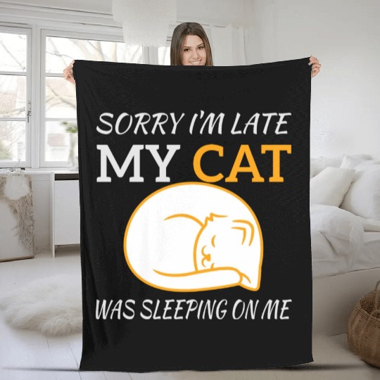 Sorry I'm Late My Cat Sleeping On Me, funny quote Fleece Blankets