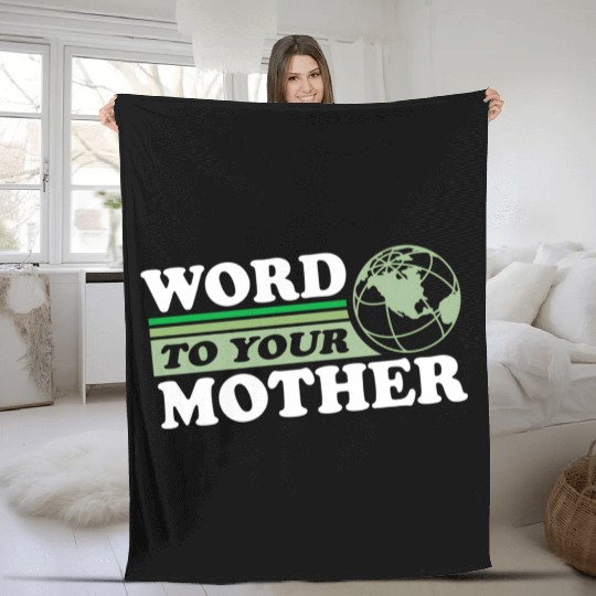 Word To Your Mother Earth Save Planet Everyday Fleece Blankets