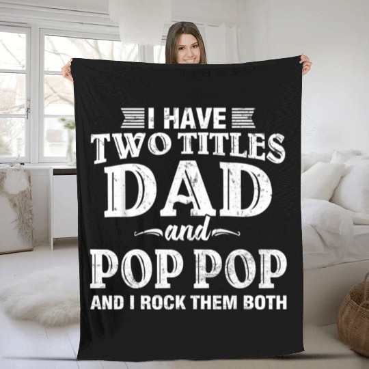 Distressed I Have Two Titles Dad And Pop Pop Fleece Blankets