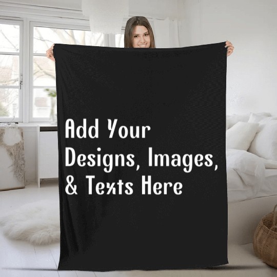Add Your Designs, Images, Texts, Here Fleece Blankets