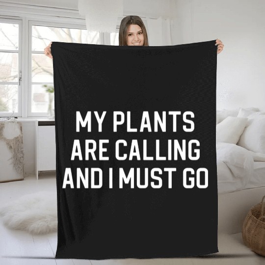 Funny Plant Lover My Plants Are Calling Fleece Blankets