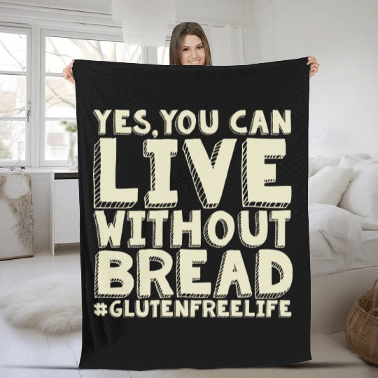 Yes You Can Live Without Bread Gluten Free Fleece Blankets