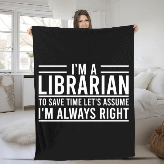 I m A Librarian To Save Time Let s Assume Fleece Blankets