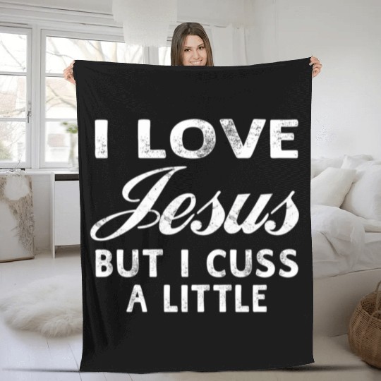 I Love Jesus But I Cuss A Little Christian Fleece Blankets
