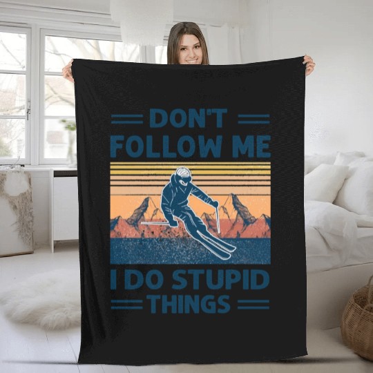 Skiing Don'T Follow Me I Do Stupid Things Fleece Blankets