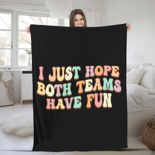 I Just Hope Both Teams Have Fun Baseball Football Fleece Blankets
