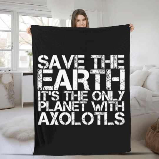 Save The Earth Its The Only Planet With Axolotls Fleece Blankets