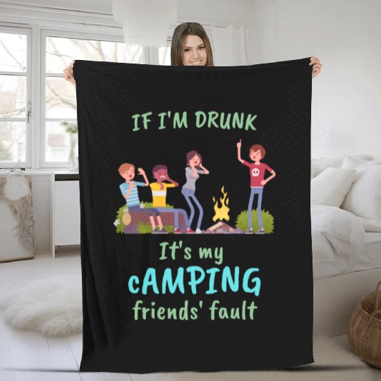 If I'm drunk, it's my camping friends' fault Fleece Blankets