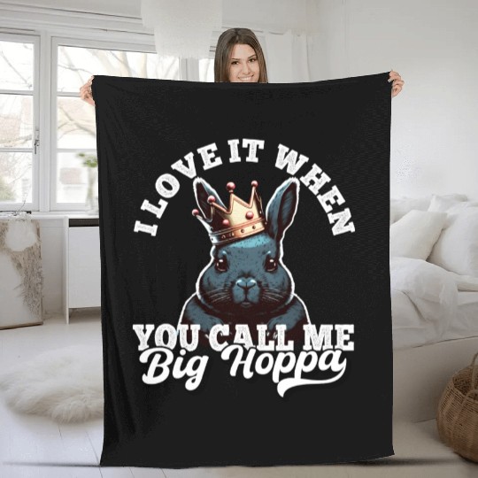 I Love It When You Call Me Big Hoppa Funny Easter Fleece Blankets