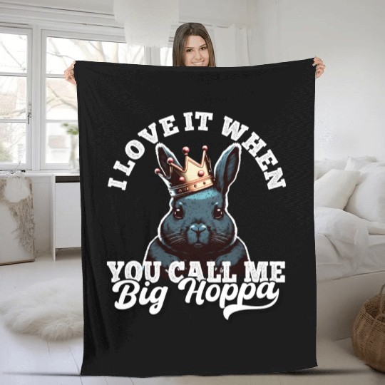 I Love It When You Call Me Big Hoppa Funny Easter Fleece Blankets
