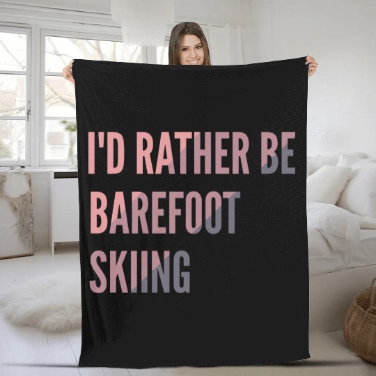 I d Rather Be Barefoot Skiing Water Skiing Lover Fleece Blankets
