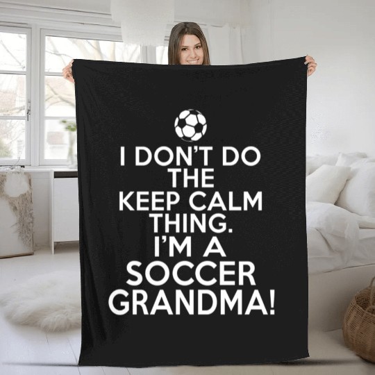 Loud Soccer Grandma I Don'T Keep Calm Soccer Grand Fleece Blankets