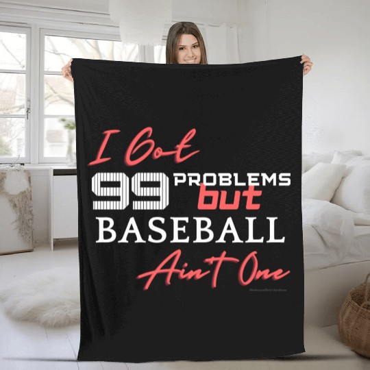 99 Problems But Baseball Ain't One Fleece Blankets